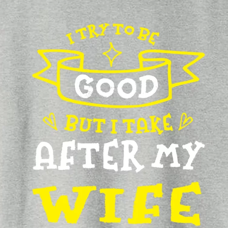 Try To Be Good But I Take After My Wife Funny Humor Cute Gift Women's Crop Top Tee