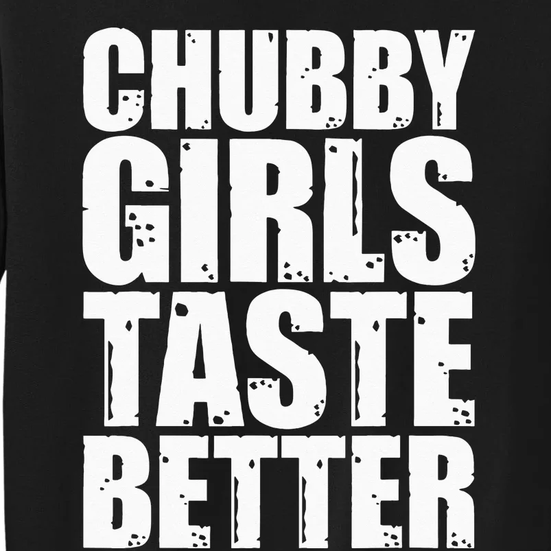 Thick Taste Better Thick Taste Better Tall Sweatshirt