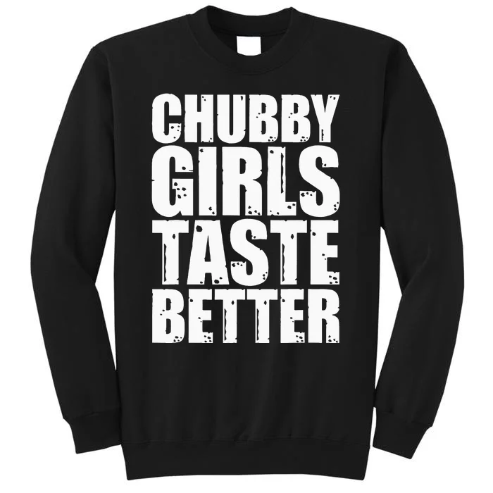 Thick Taste Better Thick Taste Better Tall Sweatshirt