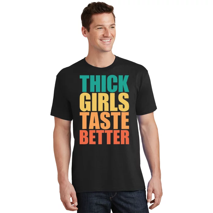 Thick Taste Better Thick Taste Better T-Shirt