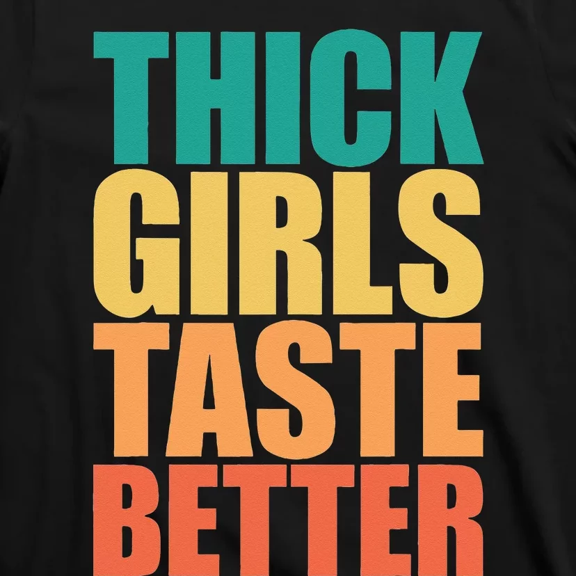 Thick Taste Better Thick Taste Better T-Shirt