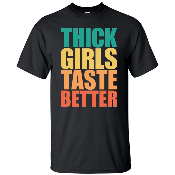 Thick Taste Better Thick Taste Better Tall T-Shirt