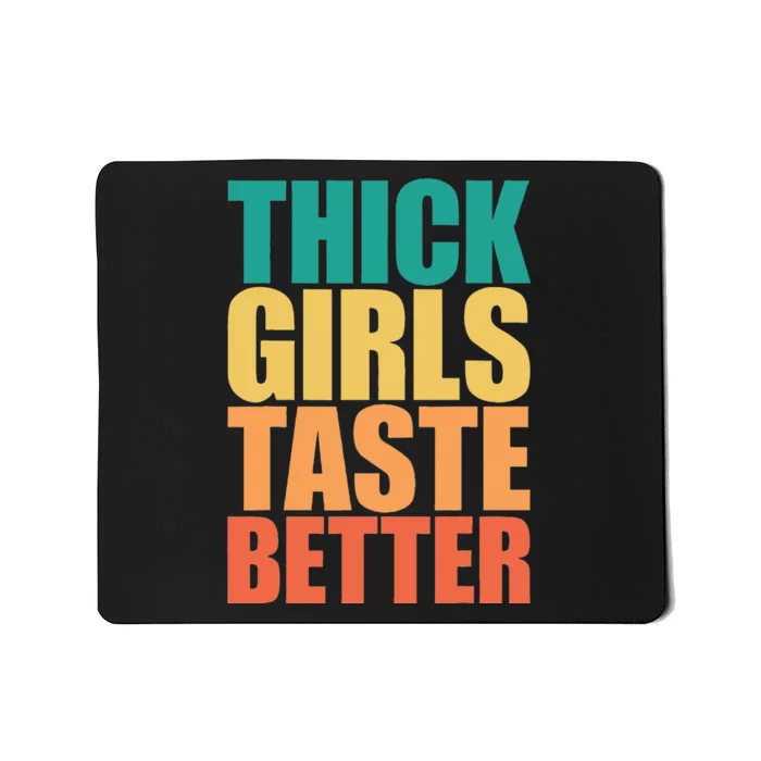 Thick Taste Better Thick Taste Better Mousepad