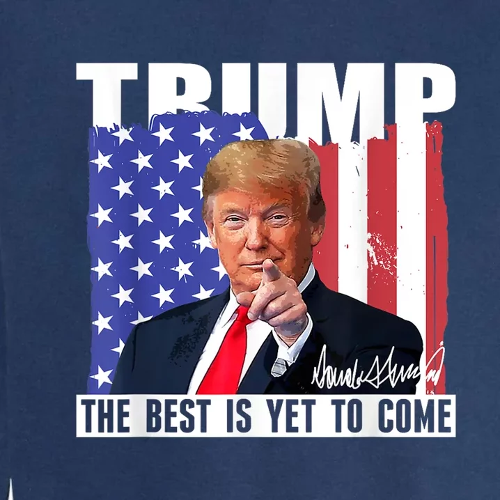 Trump The Best Is Yet To Come Usa Flag Donald Trump Garment-Dyed Sweatshirt