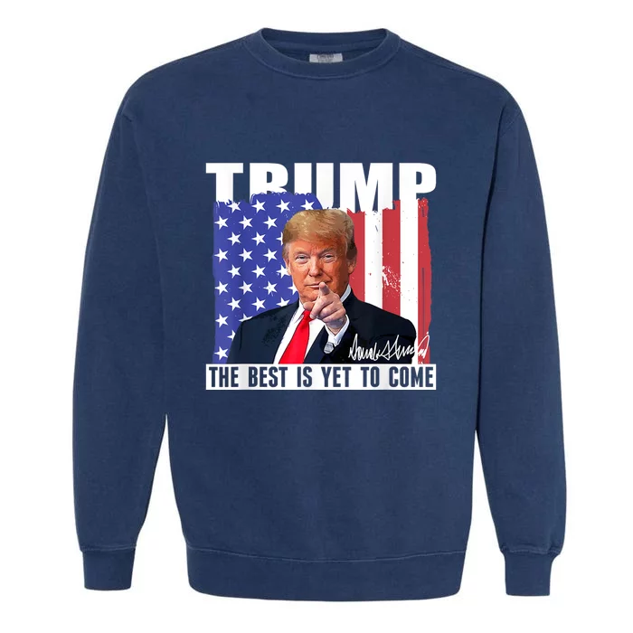 Trump The Best Is Yet To Come Usa Flag Donald Trump Garment-Dyed Sweatshirt