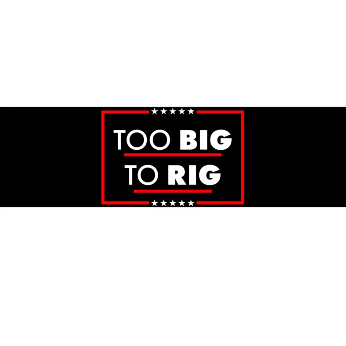 Trump Too Big To Rig Bumper Sticker