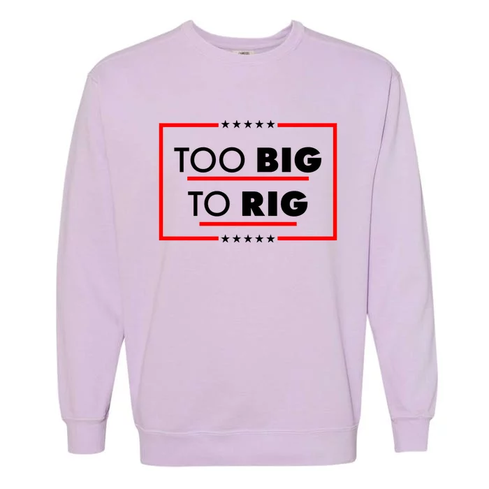 Trump Too Big To Rig Garment-Dyed Sweatshirt