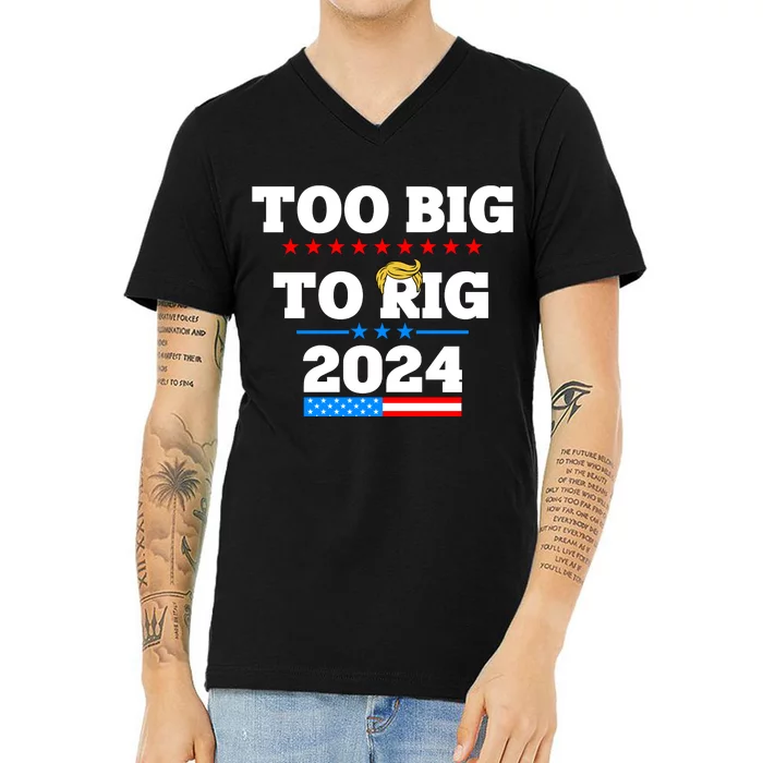 Trump Too Big To Rig 2024 V-Neck T-Shirt