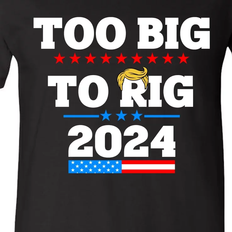 Trump Too Big To Rig 2024 V-Neck T-Shirt