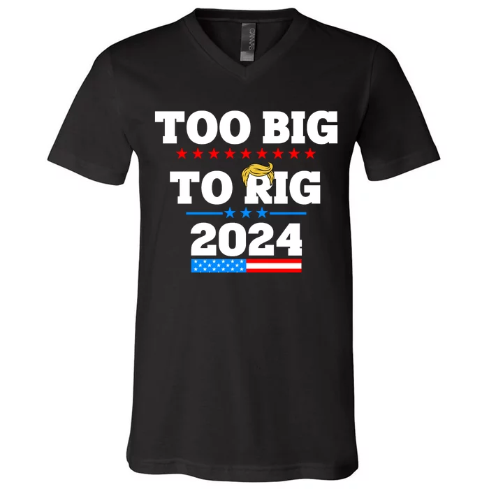 Trump Too Big To Rig 2024 V-Neck T-Shirt