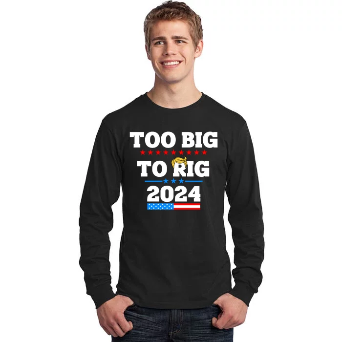 Trump Too Big To Rig 2024 Tall Long Sleeve T-Shirt