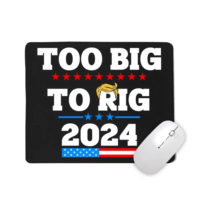 Trump Too Big To Rig 2024 Mousepad