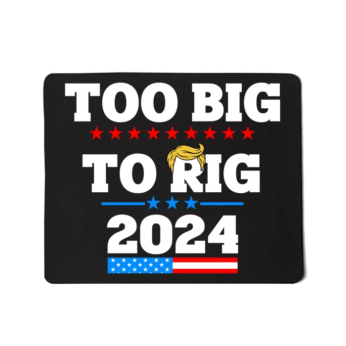 Trump Too Big To Rig 2024 Mousepad