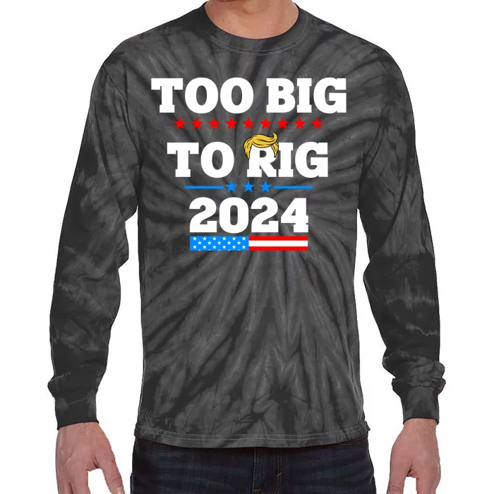 Trump Too Big To Rig 2024 Tie-Dye Long Sleeve Shirt