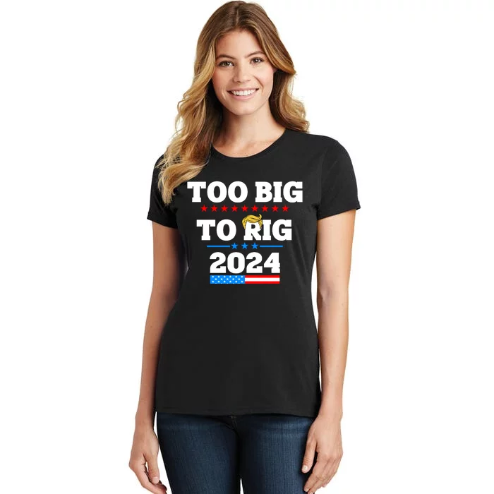 Trump Too Big To Rig 2024 Women's T-Shirt