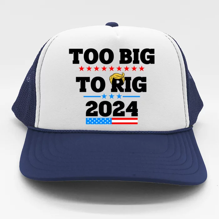 Trump Too Big To Rig 2024 Trucker Hat