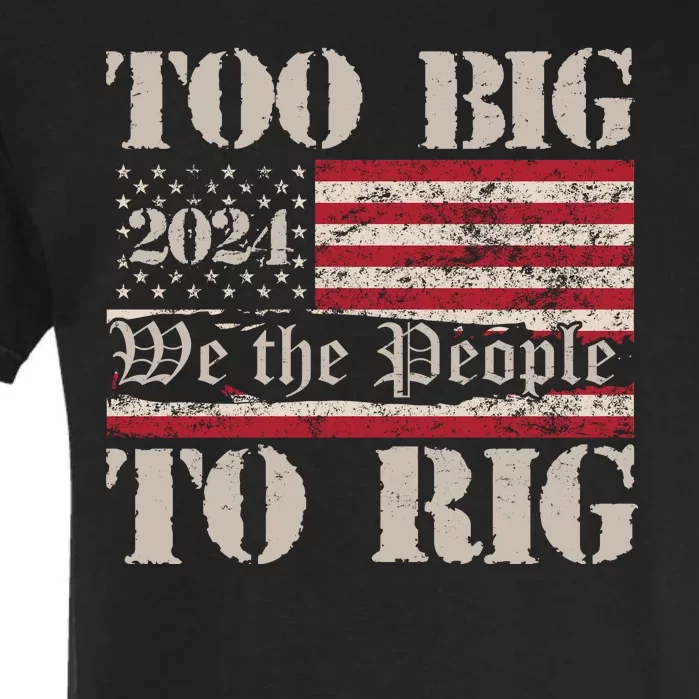 Trump Too Big To Rig We The People Garment-Dyed Heavyweight T-Shirt