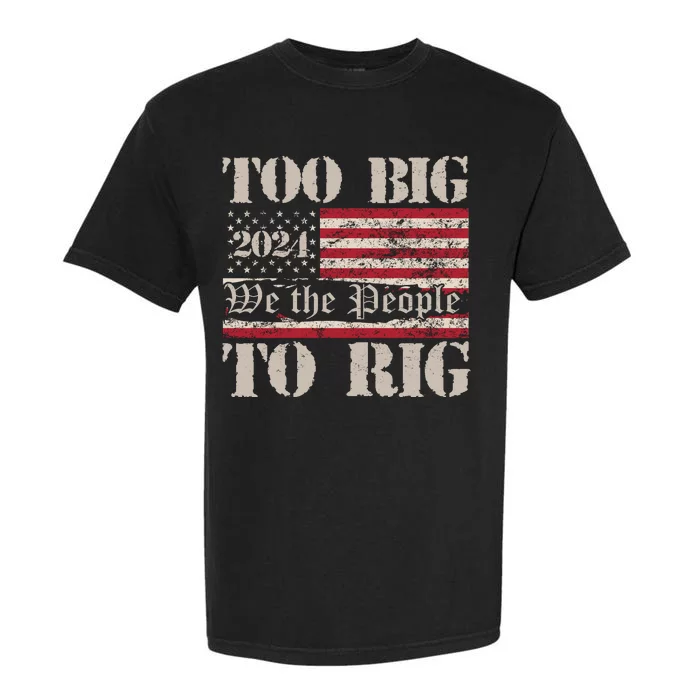 Trump Too Big To Rig We The People Garment-Dyed Heavyweight T-Shirt