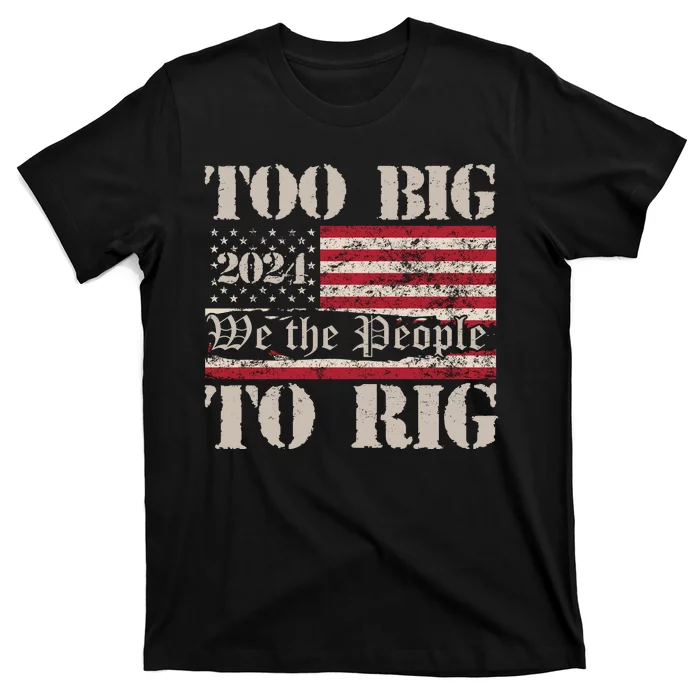 Trump Too Big To Rig We The People T-Shirt