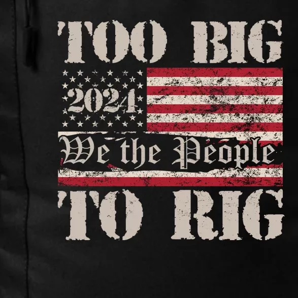 Trump Too Big To Rig We The People Daily Commute Backpack