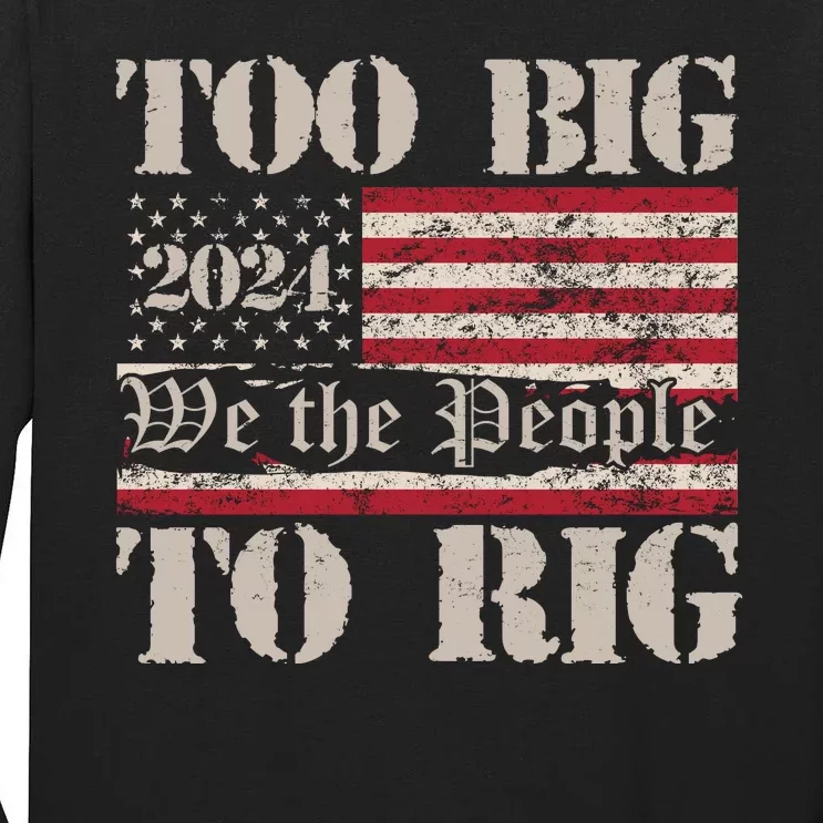 Trump Too Big To Rig We The People Tall Long Sleeve T-Shirt