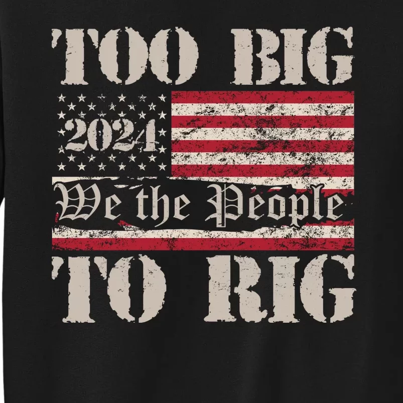 Trump Too Big To Rig We The People Tall Sweatshirt