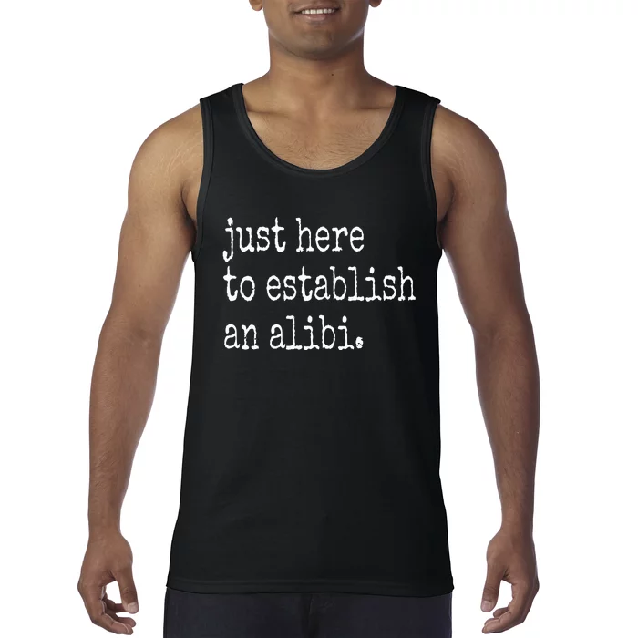 Tv True Crime Just Here To Establish An Alibi Tank Top