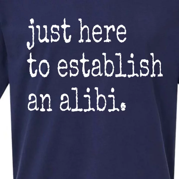 Tv True Crime Just Here To Establish An Alibi Sueded Cloud Jersey T-Shirt