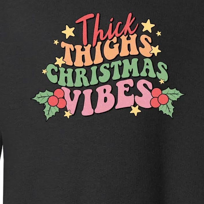 Thick Thighs Christmas Vibes Retro Holiday Funny Toddler Sweatshirt