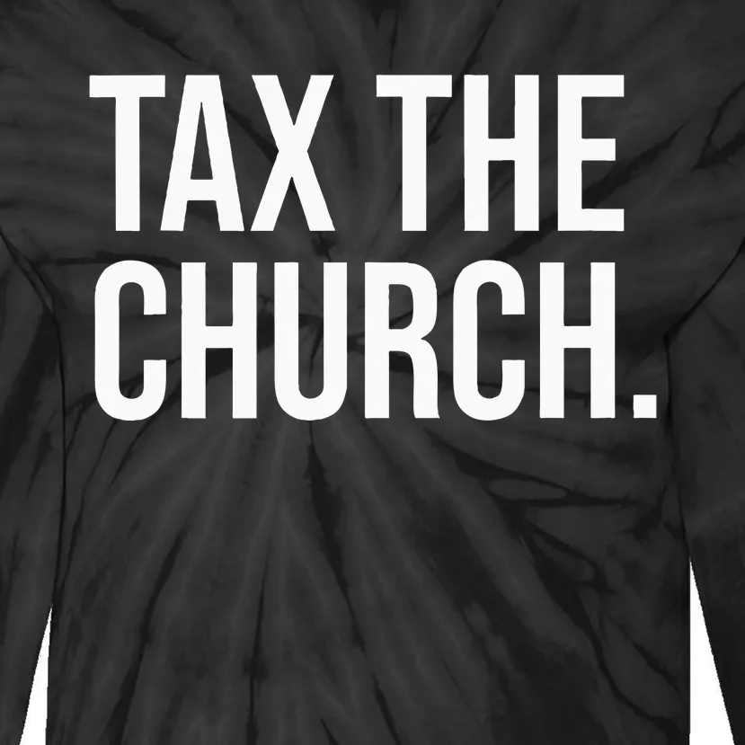 Tax The Church Anti Religion Funny Government Fare Taxation Tie-Dye Long Sleeve Shirt