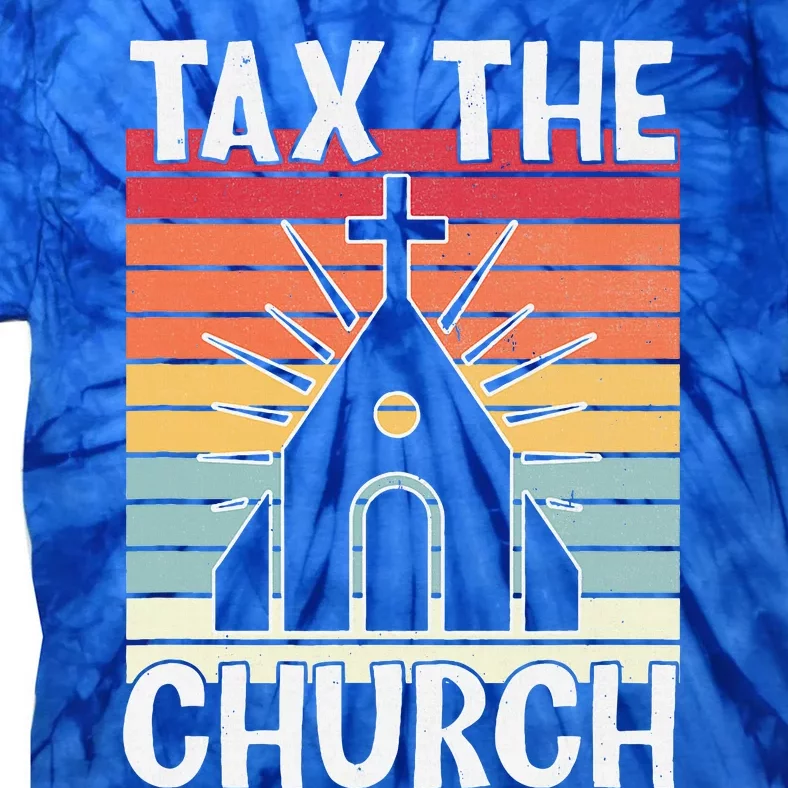 Tax The Church Anti Religion Atheism Atheist Tie-Dye T-Shirt