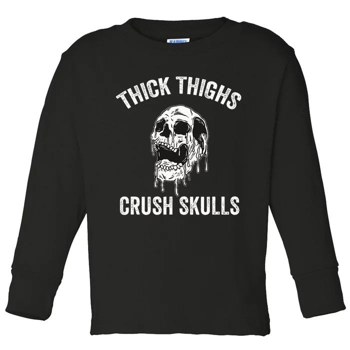 Thick Thighs Crush Skulls Funny Gym Motivation Legs Day Toddler Long Sleeve Shirt