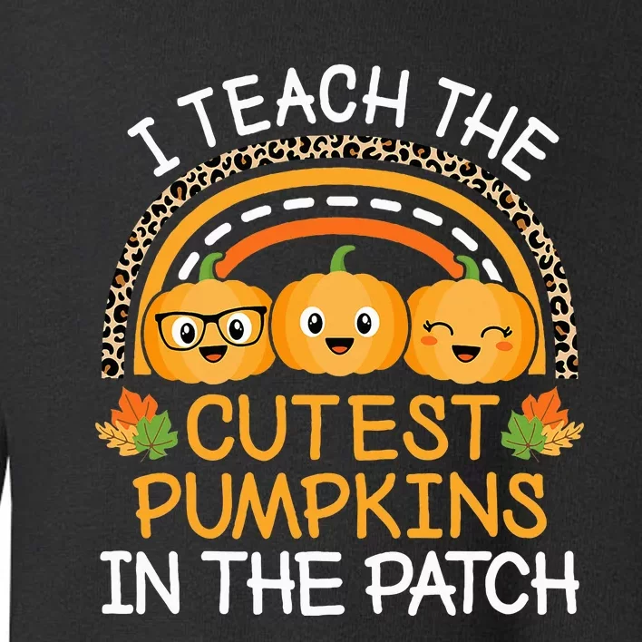 Teach The Cutest Pumpkins In The Patch Halloween Teacher Toddler Sweatshirt