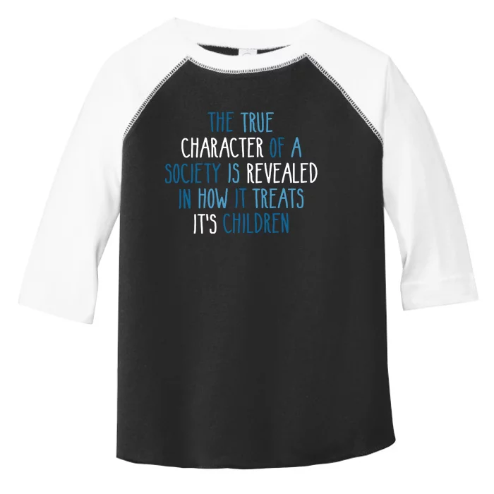 The True Character Of A Society Is Revealed In How It Treats It's Children Toddler Fine Jersey T-Shirt