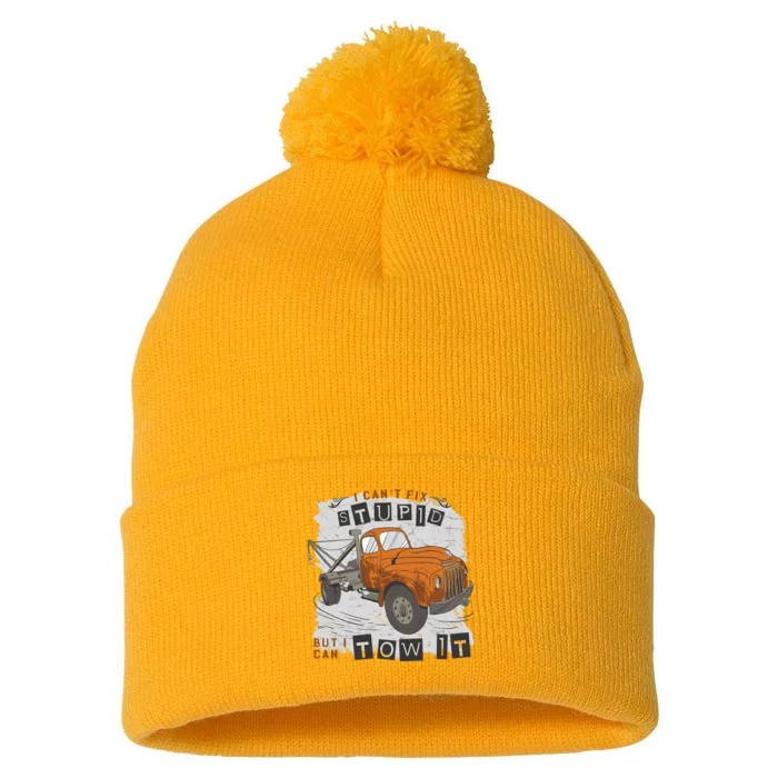 Tow Truck Driver I Can't Fix Stupid But I Can Tow It Pom Pom 12in Knit Beanie