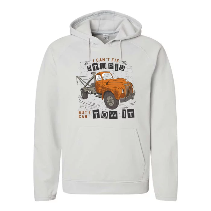 Tow Truck Driver I Can't Fix Stupid But I Can Tow It Performance Fleece Hoodie