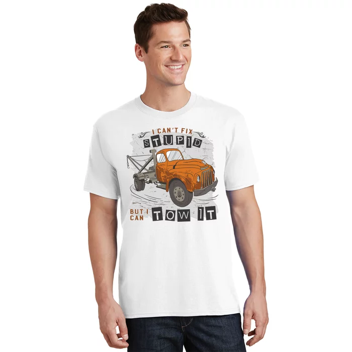 Tow Truck Driver I Can't Fix Stupid But I Can Tow It T-Shirt