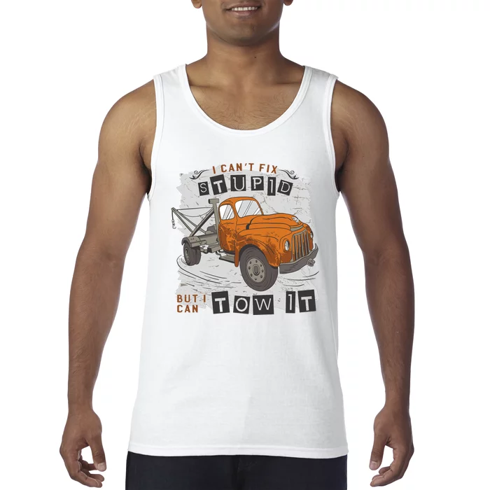 Tow Truck Driver I Can't Fix Stupid But I Can Tow It Tank Top