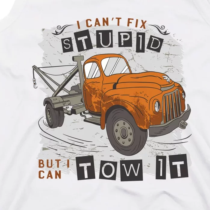 Tow Truck Driver I Can't Fix Stupid But I Can Tow It Tank Top