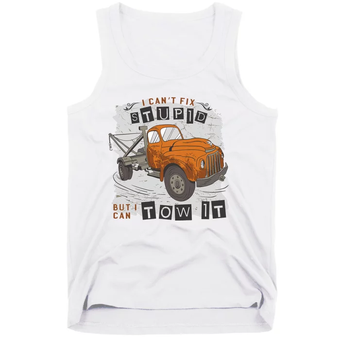 Tow Truck Driver I Can't Fix Stupid But I Can Tow It Tank Top