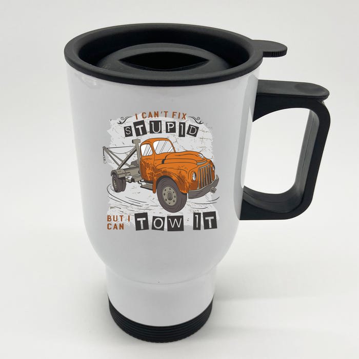 Tow Truck Driver I Can't Fix Stupid But I Can Tow It Front & Back Stainless Steel Travel Mug