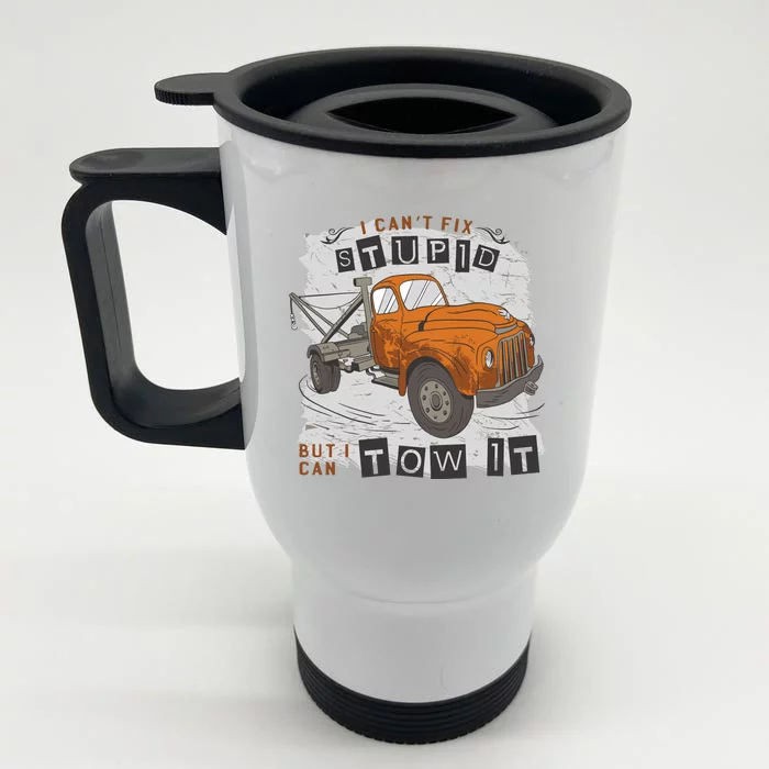 Tow Truck Driver I Can't Fix Stupid But I Can Tow It Front & Back Stainless Steel Travel Mug