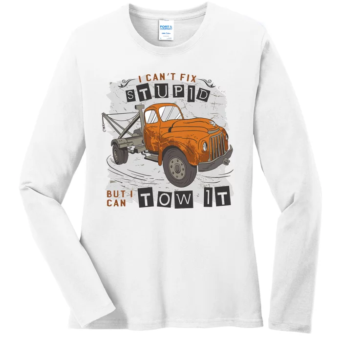 Tow Truck Driver I Can't Fix Stupid But I Can Tow It Ladies Long Sleeve Shirt