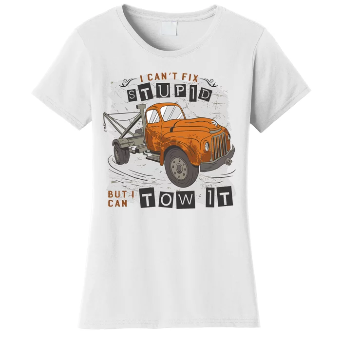 Tow Truck Driver I Can't Fix Stupid But I Can Tow It Women's T-Shirt