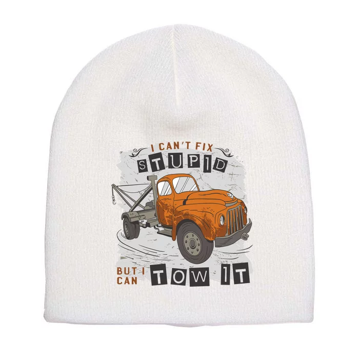 Tow Truck Driver I Can't Fix Stupid But I Can Tow It Short Acrylic Beanie