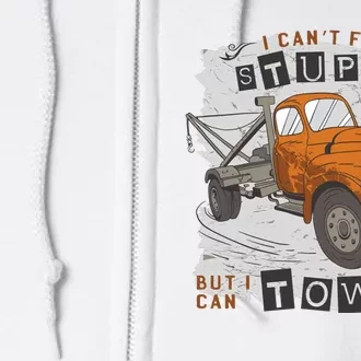 Tow Truck Driver I Can't Fix Stupid But I Can Tow It Full Zip Hoodie