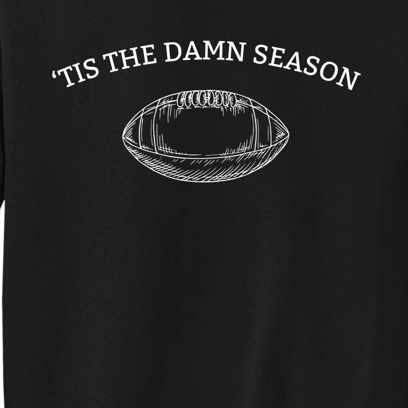 Tis The Damn Season Football Tall Sweatshirt