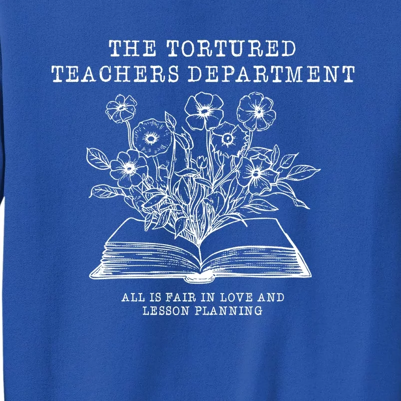 Tortured Teachers Department Funny Teacher Tall Sweatshirt