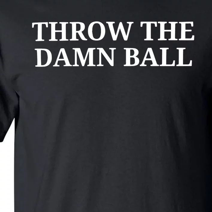 Throw The Damn Ball Tall T-Shirt