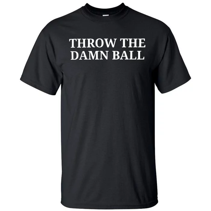 Throw The Damn Ball Tall T-Shirt